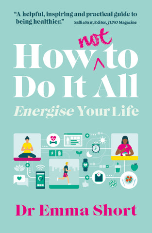 How (Not) to Do it All: Energise Your Life