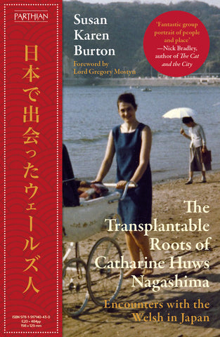 The Transplantable Roots of Catharine Huws Nagashima: Encounters with the Welsh in Japan (Hardback)