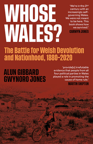 Whose Wales? The Battle for Welsh Devolution and Nationhood 1880-2020